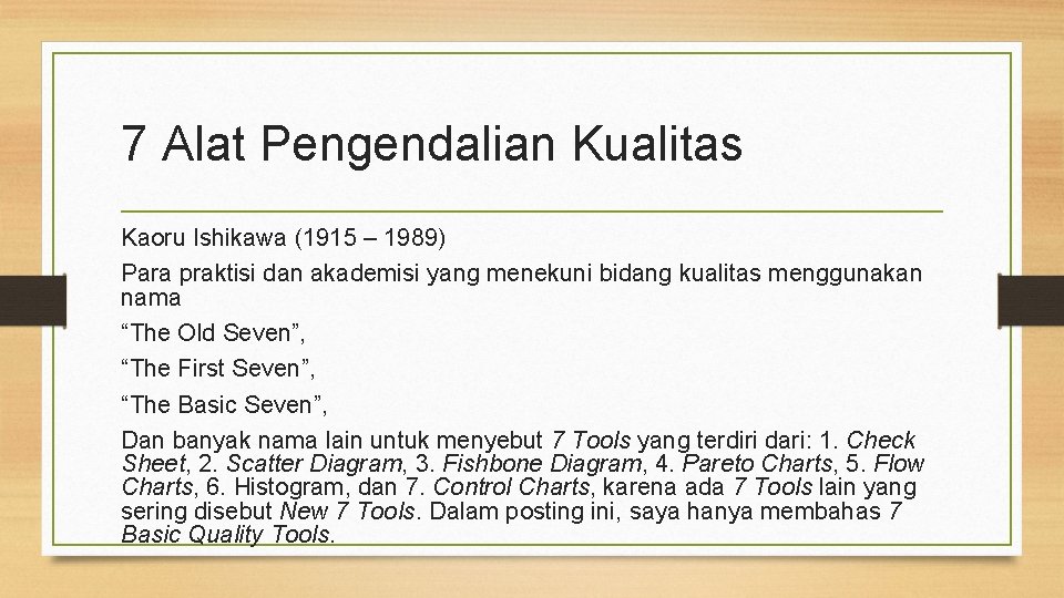 7 Alat Pengendalian Kualitas Kaoru Ishikawa (1915 – 1989) Para praktisi dan akademisi yang