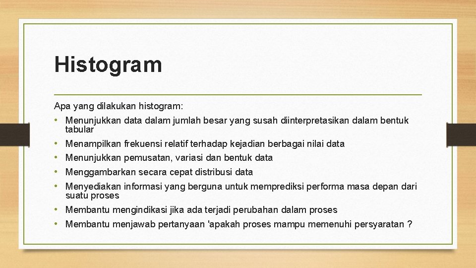 Histogram Apa yang dilakukan histogram: • Menunjukkan data dalam jumlah besar yang susah diinterpretasikan