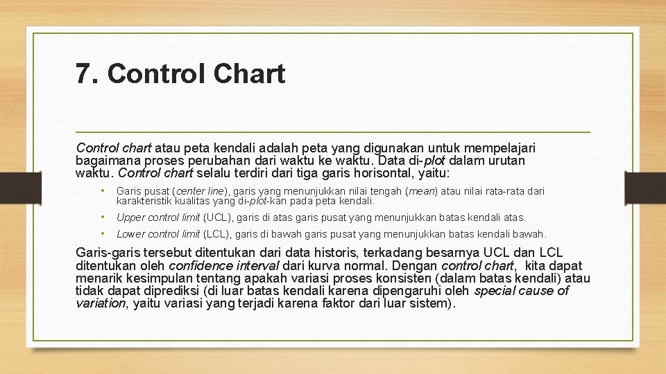 7. Control Chart Control chart atau peta kendali adalah peta yang digunakan untuk mempelajari