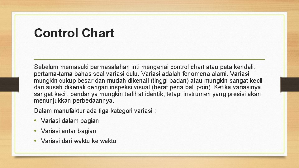 Control Chart Sebelum memasuki permasalahan inti mengenai control chart atau peta kendali, pertama bahas Control Chart Sebelum memasuki permasalahan inti mengenai control chart atau peta kendali, pertama bahas