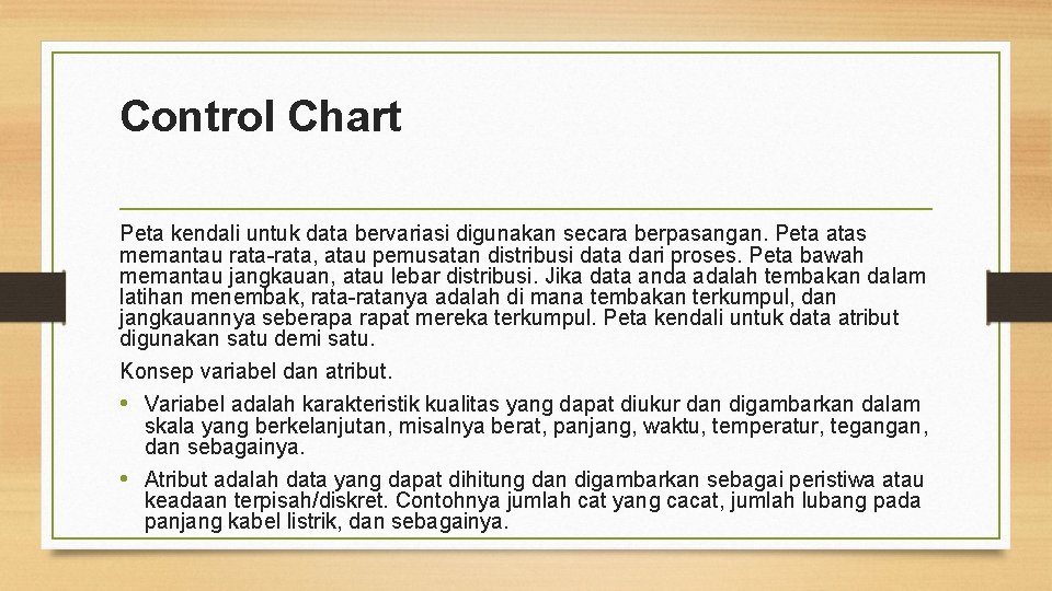 Control Chart Peta kendali untuk data bervariasi digunakan secara berpasangan. Peta atas memantau rata,