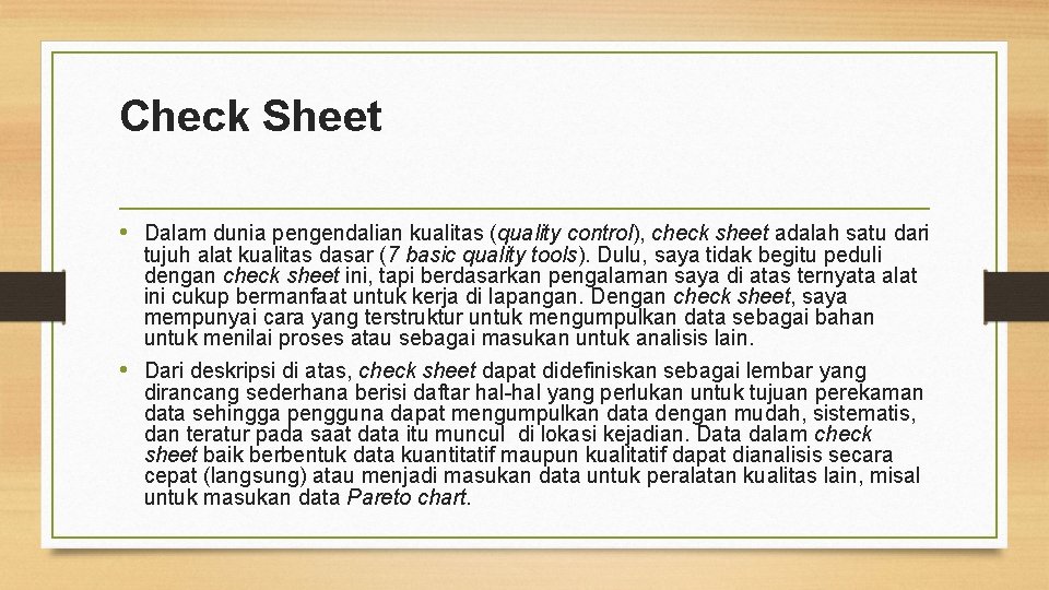 Check Sheet • Dalam dunia pengendalian kualitas (quality control), check sheet adalah satu dari