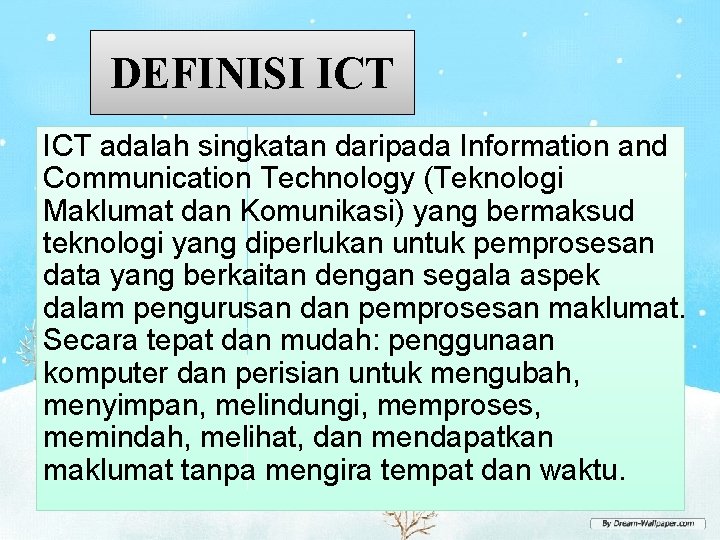 DEFINISI ICT adalah singkatan daripada Information and Communication Technology (Teknologi Maklumat dan Komunikasi) yang