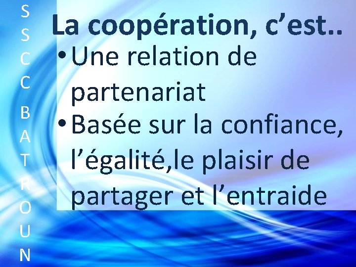 S S C C B A T R O U N La coopération, c’est.