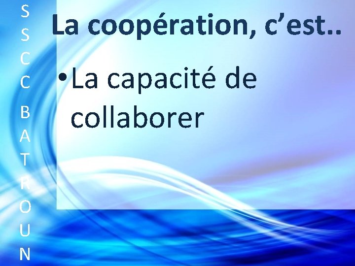 S S C C B A T R O U N La coopération, c’est.