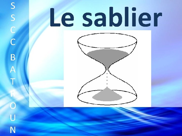 S S C C B A T R O U N Le sablier 