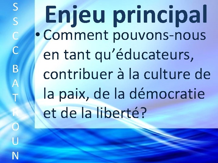 S S C C B A T R O U N Enjeu principal •