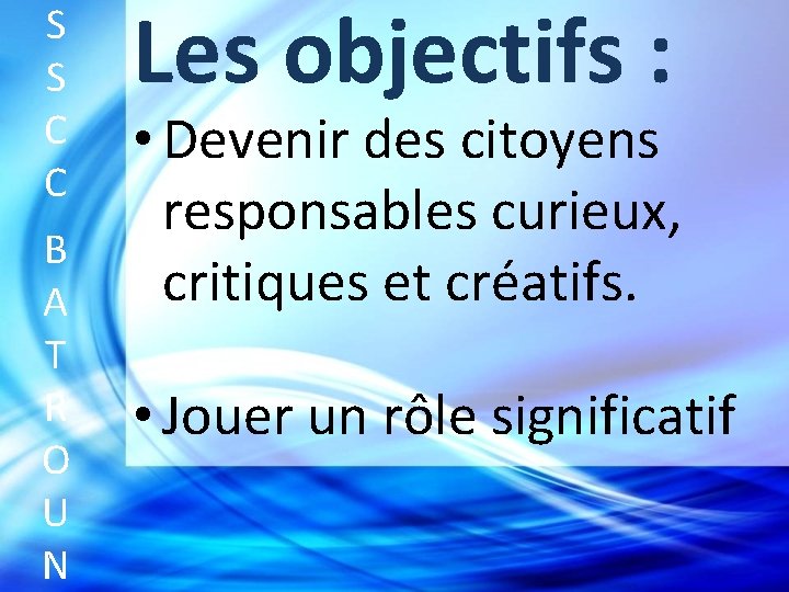 S S C C B A T R O U N Les objectifs :