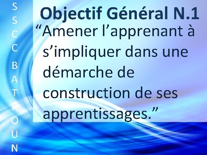 S S C C B A T R O U N Objectif Général N.
