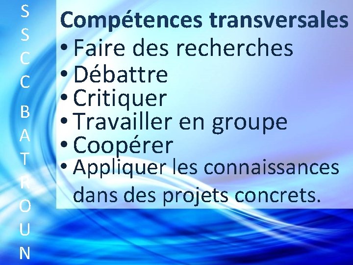 S S C C B A T R O U N Compétences transversales •