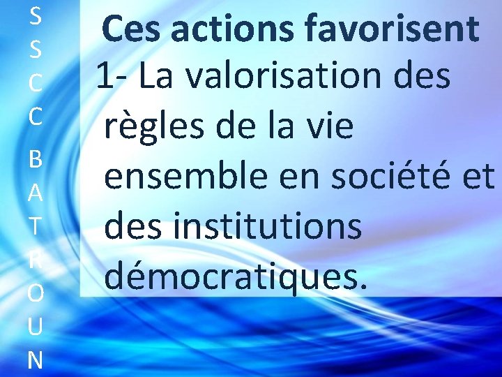 S S C C B A T R O U N Ces actions favorisent