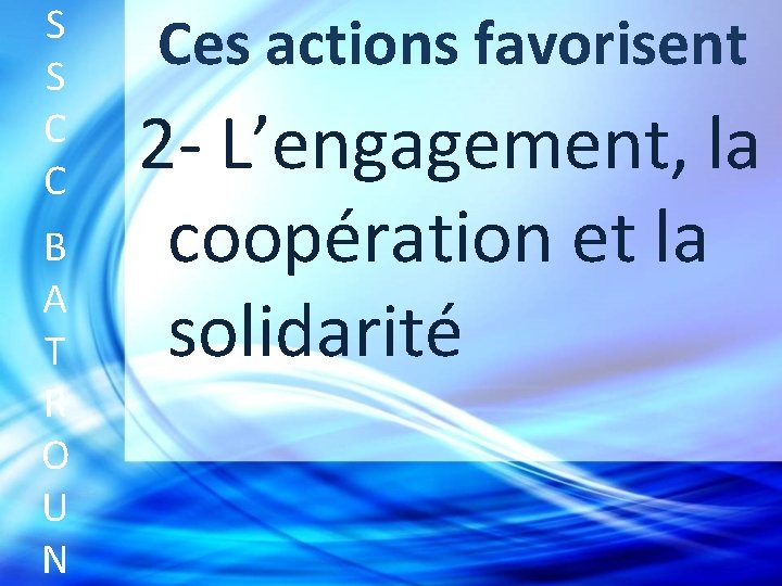 S S C C B A T R O U N Ces actions favorisent