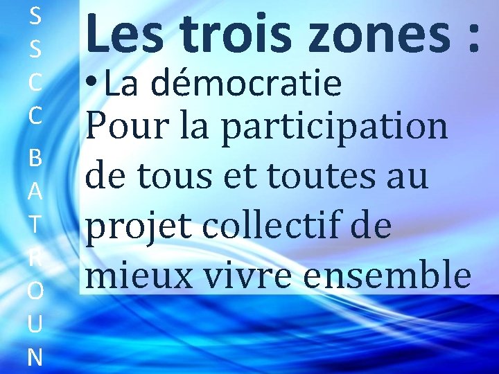 S S C C B A T R O U N Les trois zones