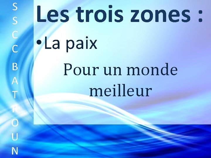 S S C C Les trois zones : B A T R O U