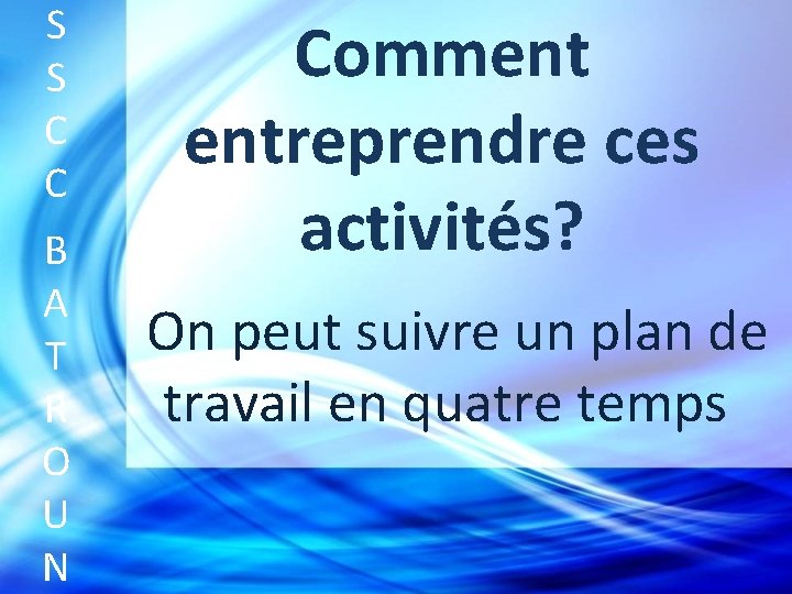 S S C C B A T R O U N Comment entreprendre ces