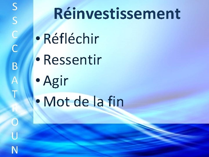 S S C C B A T R O U N Réinvestissement • Réfléchir