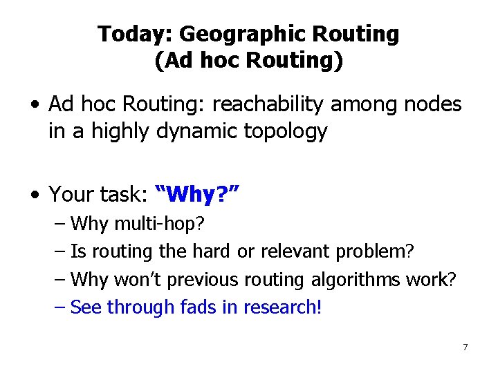 Today: Geographic Routing (Ad hoc Routing) • Ad hoc Routing: reachability among nodes in