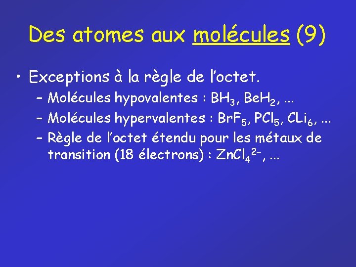 Des atomes aux molécules (9) • Exceptions à la règle de l’octet. – Molécules