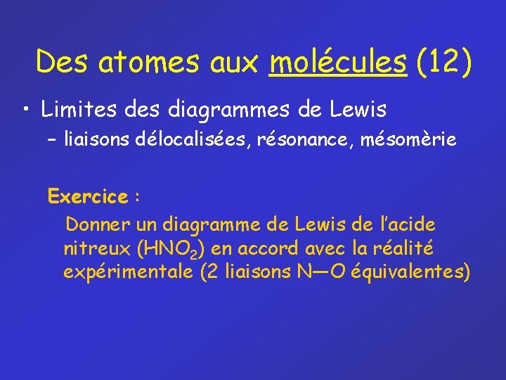 Des atomes aux molécules (12) • Limites diagrammes de Lewis – liaisons délocalisées, résonance,