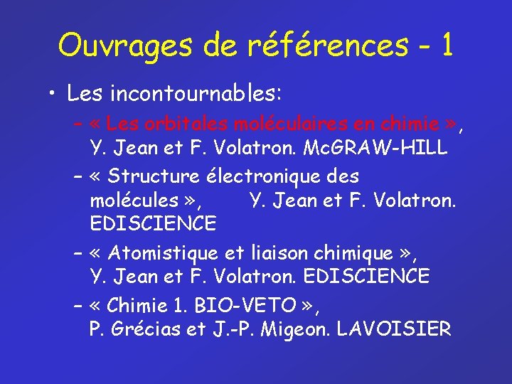 Ouvrages de références - 1 • Les incontournables: – « Les orbitales moléculaires en
