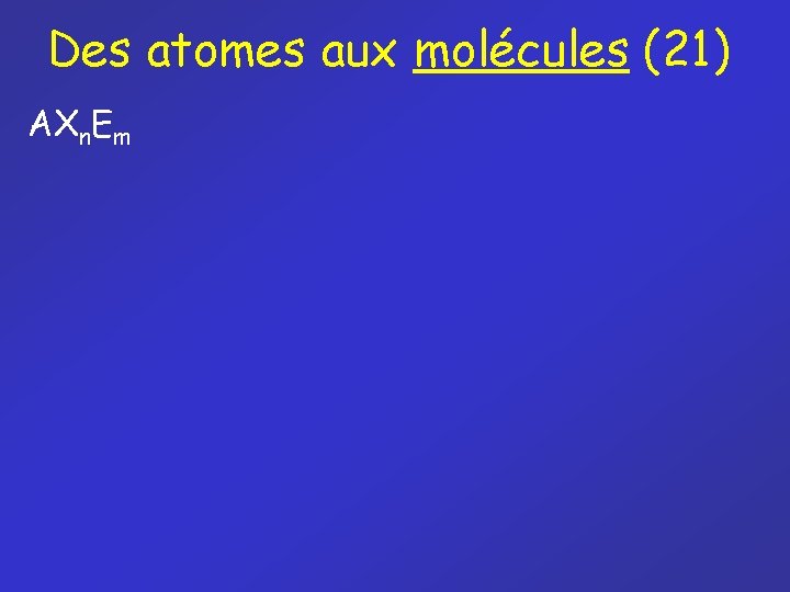 Des atomes aux molécules (21) AXn. Em 