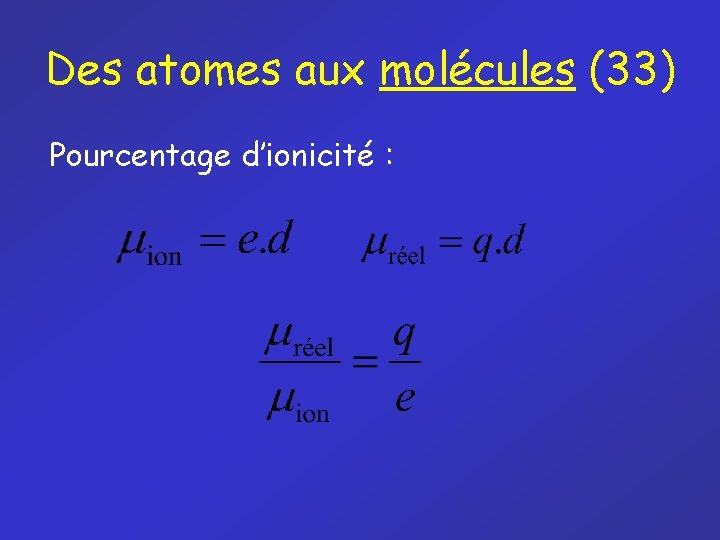 Des atomes aux molécules (33) Pourcentage d’ionicité : 