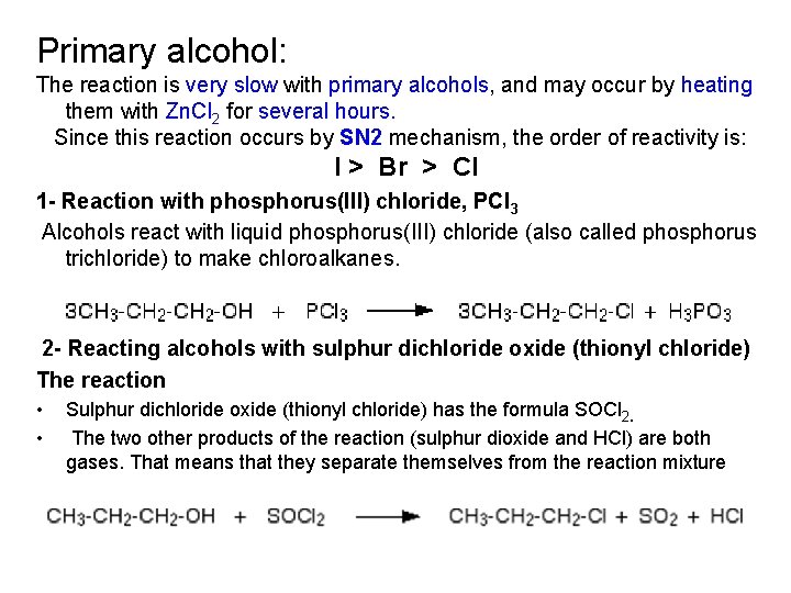 Primary alcohol: The reaction is very slow with primary alcohols, and may occur by
