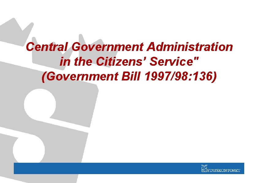 Central Government Administration in the Citizens’ Service" (Government Bill 1997/98: 136) 