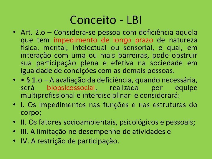 Conceito - LBI • Art. 2. o – Considera-se pessoa com deficiência aquela que