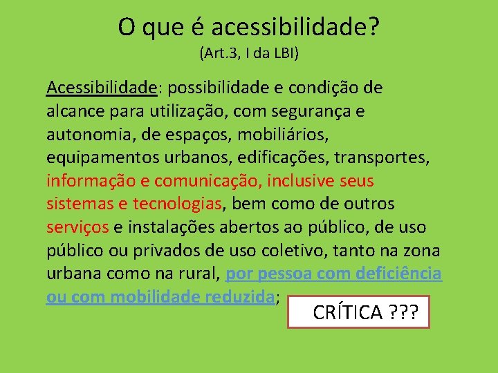 O que é acessibilidade? (Art. 3, I da LBI) Acessibilidade: possibilidade e condição de