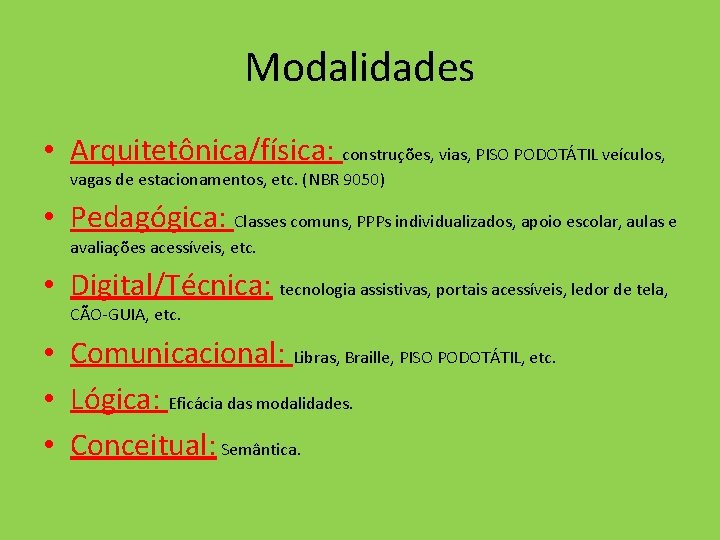 Modalidades • Arquitetônica/física: construções, vias, PISO PODOTÁTIL veículos, vagas de estacionamentos, etc. (NBR 9050)