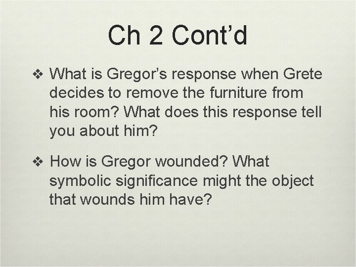 Ch 2 Cont’d v What is Gregor’s response when Grete decides to remove the