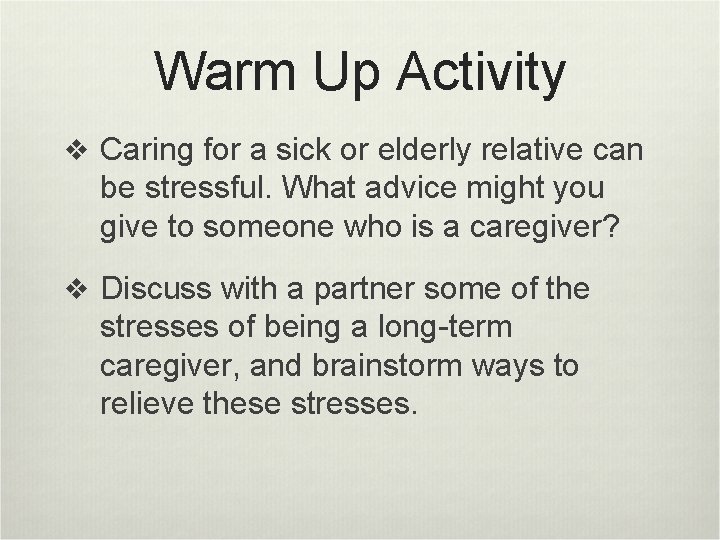 Warm Up Activity v Caring for a sick or elderly relative can be stressful.