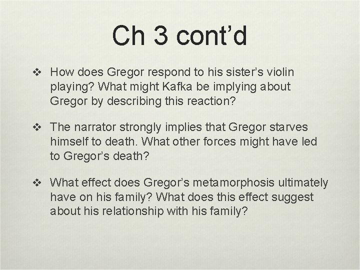 Ch 3 cont’d v How does Gregor respond to his sister’s violin playing? What