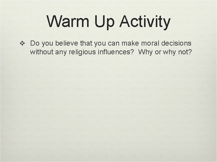 Warm Up Activity v Do you believe that you can make moral decisions without