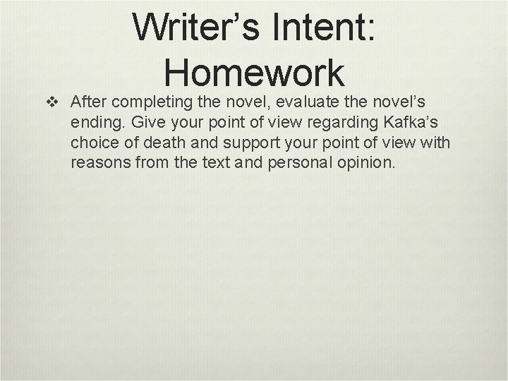 Writer’s Intent: Homework v After completing the novel, evaluate the novel’s ending. Give your