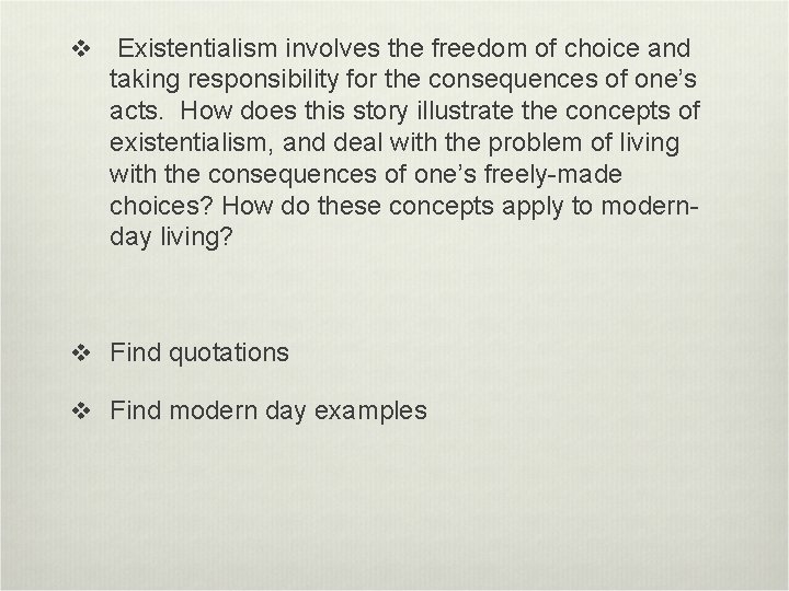 v Existentialism involves the freedom of choice and taking responsibility for the consequences of