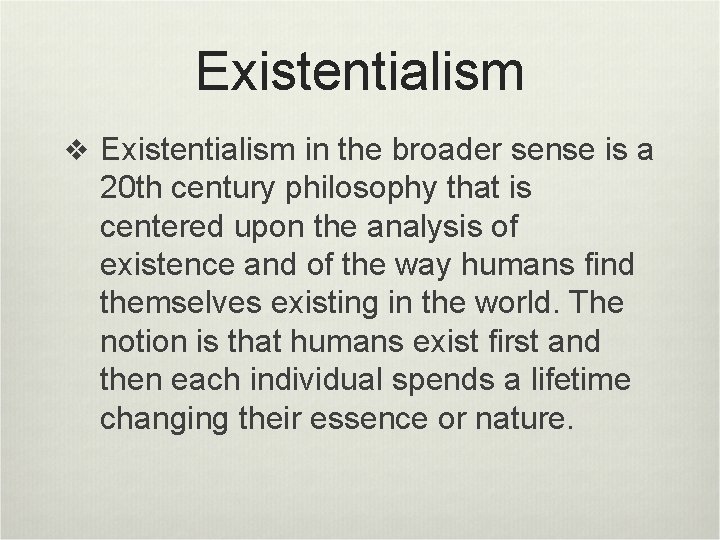 Existentialism v Existentialism in the broader sense is a 20 th century philosophy that