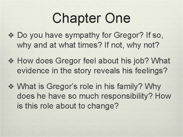 Chapter One v Do you have sympathy for Gregor? If so, why and at