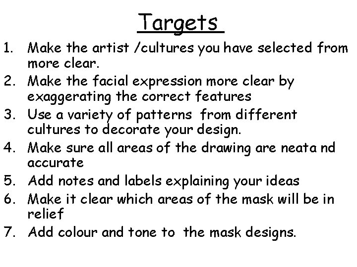 Targets 1. Make the artist /cultures you have selected from more clear. 2. Make