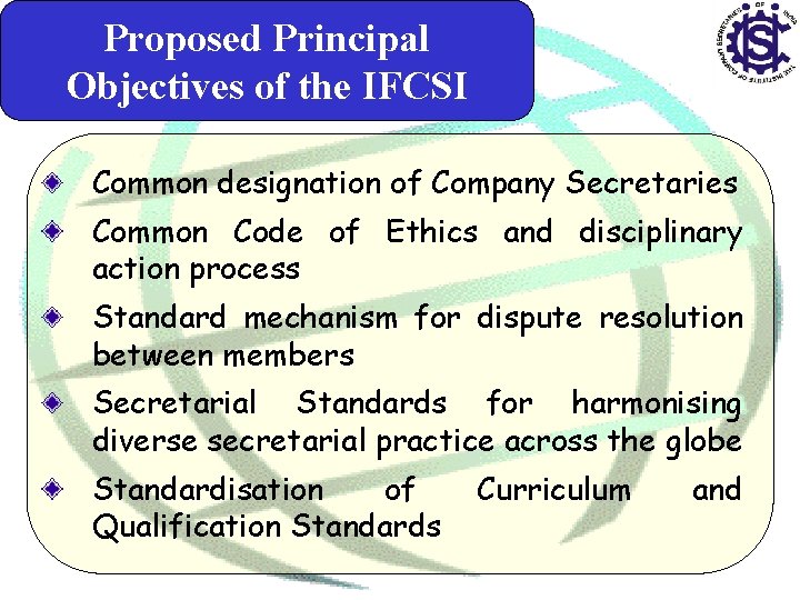 Proposed Principal Objectives of the IFCSI Common designation of Company Secretaries Common Code of