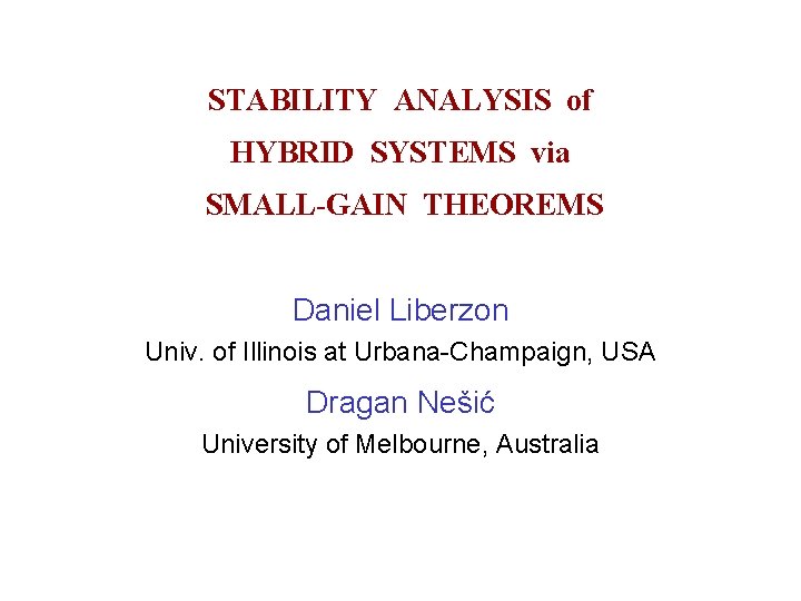 STABILITY ANALYSIS of HYBRID SYSTEMS via SMALL-GAIN THEOREMS Daniel Liberzon Univ. of Illinois at