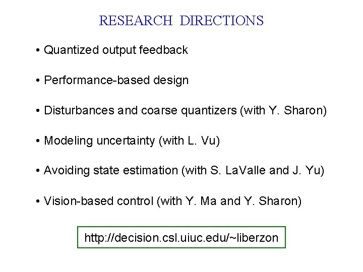 RESEARCH DIRECTIONS • Quantized output feedback • Performance-based design • Disturbances and coarse quantizers