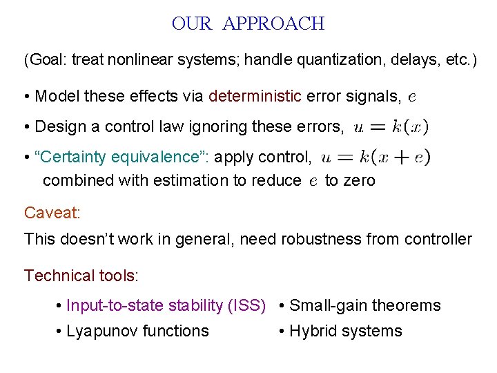 OUR APPROACH (Goal: treat nonlinear systems; handle quantization, delays, etc. ) • Model these
