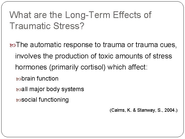 What are the Long-Term Effects of Traumatic Stress? The automatic response to trauma or