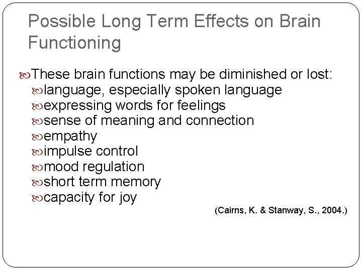 Possible Long Term Effects on Brain Functioning These brain functions may be diminished or