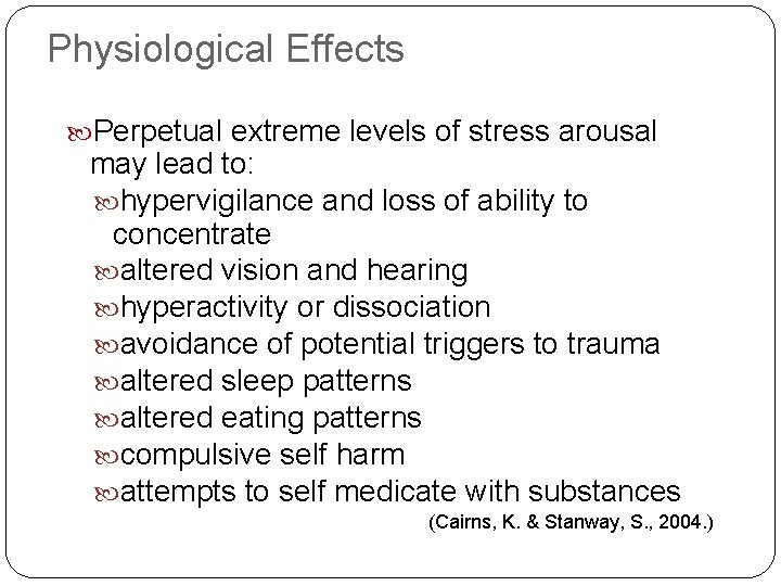 Physiological Effects Perpetual extreme levels of stress arousal may lead to: hypervigilance and loss