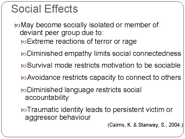 Social Effects May become socially isolated or member of deviant peer group due to: