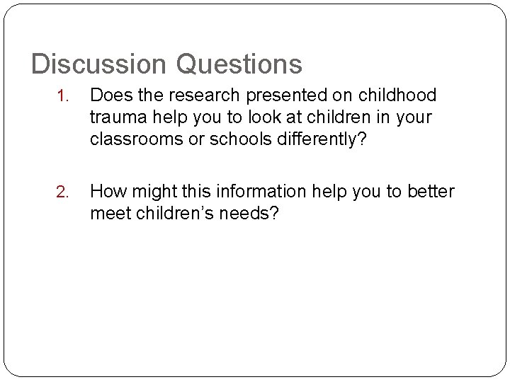 Discussion Questions 24 1. Does the research presented on childhood trauma help you to