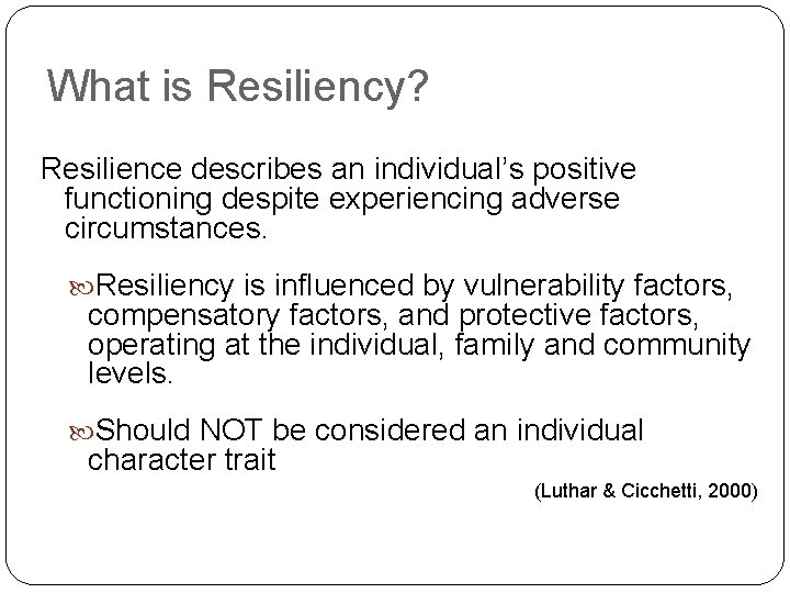 What is Resiliency? Resilience describes an individual’s positive functioning despite experiencing adverse circumstances. Resiliency